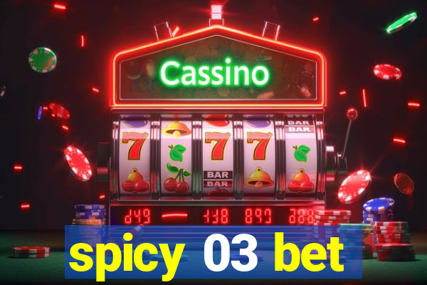 spicy 03 bet